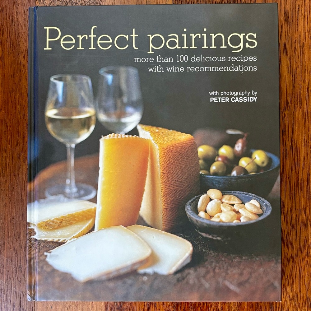 Cookbook - Perfect Pairings: More Than 100 Delicious Recipes with Wine